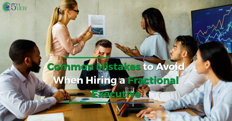 Common Mistakes to Avoid When Hiring a Fractional Executive