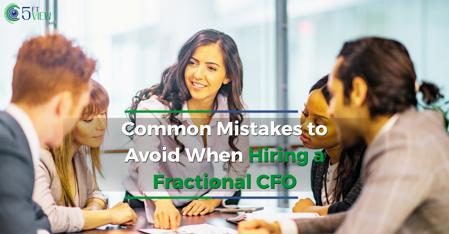 Common Mistakes to Avoid When Hiring a Fractional CFO