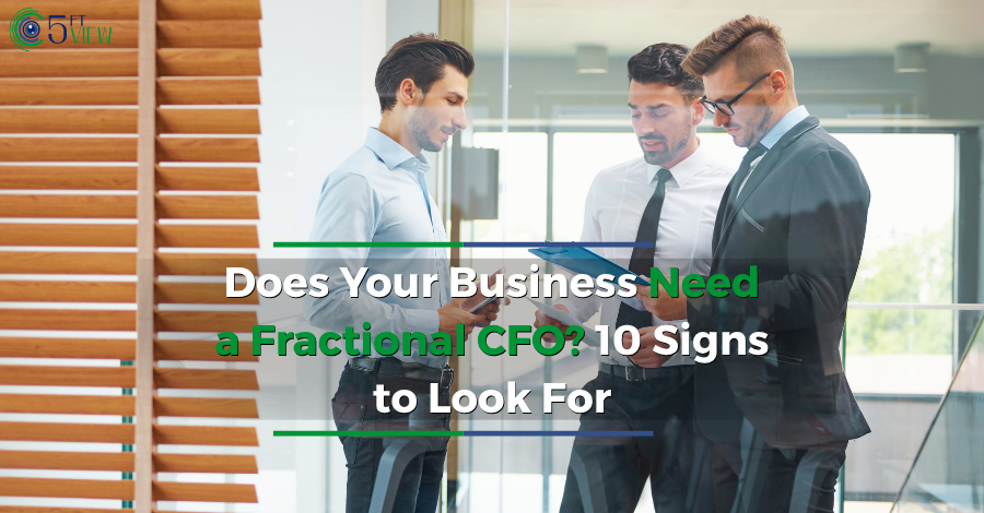 Does Your Business Need a Fractional CFO? 10 Signs to Look For