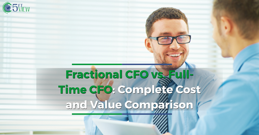 Fractional CFO vs. Full-Time CFO: Complete Cost and Value Comparison