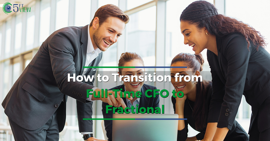 How to Transition from Full-Time CFO to Fractional